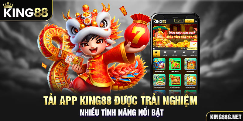 Tải app King88 được trải nghiệm nhiều tính năng nổi bật