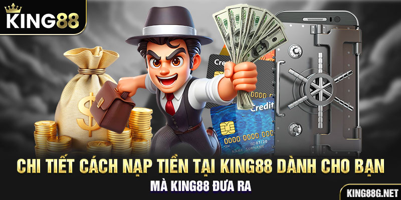 Chi tiết cách nạp tiền tại King88 dành cho bạn