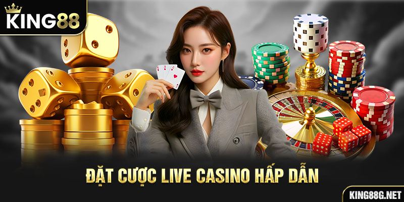 Đặt cược live casino hấp dẫn