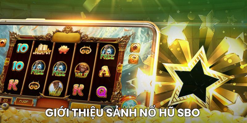 Khái quát đôi nét cơ bản về sảnh game nổ hũ SBO