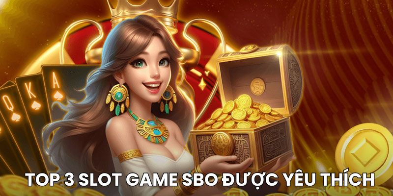 Top 3 slot game SBO được yêu thích tại nhà cái King88