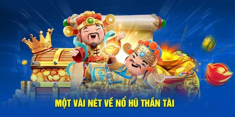 Nổ hũ Thần Tài là tựa game slots nổi tiếng hấp dẫn