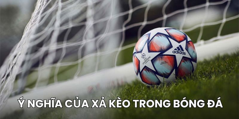 Lợi ích của việc xả kèo trong bóng đá